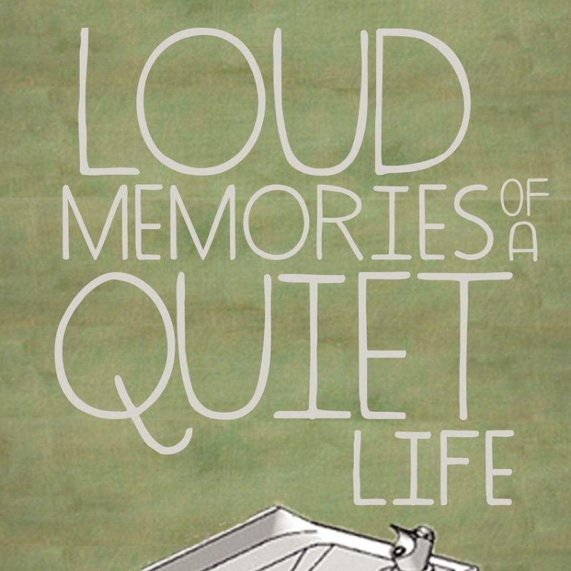 Loud Memories of A Quiet Life