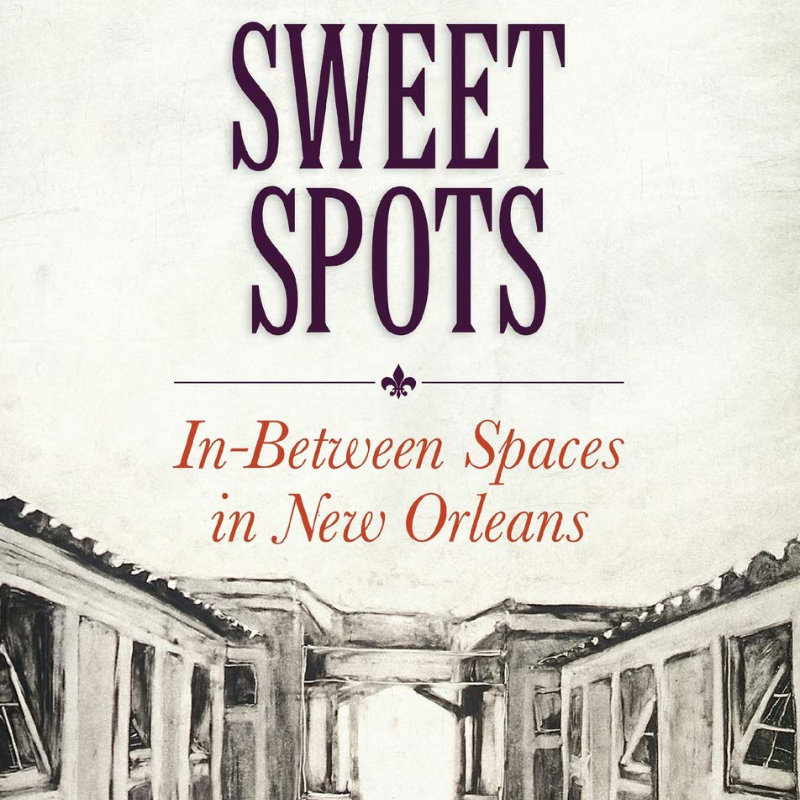 Sweet Spots: In-between Spaces in New Orleans