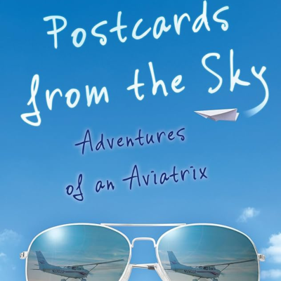 Postcards from the Sky: Adventures of an Aviatrix